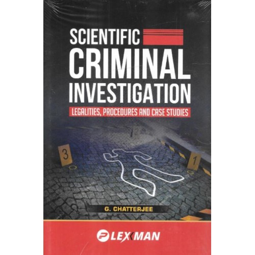 Lexman's Scientific Criminal Investigation Legalities, Procedures and Case Studies by G. Chatterjee